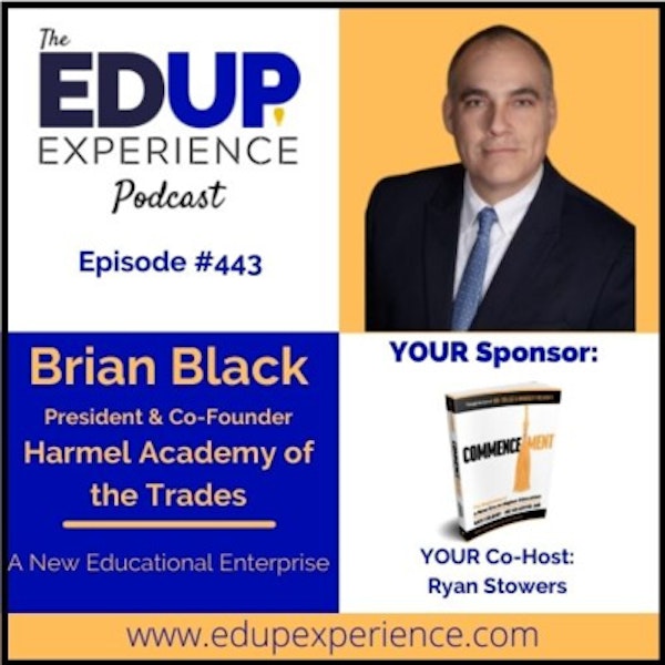 443: A New Educational Enterprise - with Brian Black, President & Co-Founder of Harmel Academy of the Trades