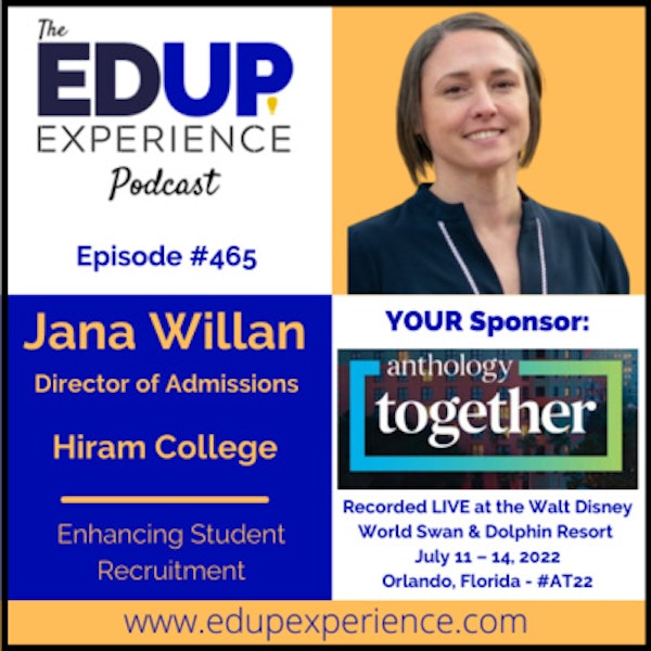 465: Enhancing Student Recruitment - with Jana Willan, Director of Admissions at Hiram College
