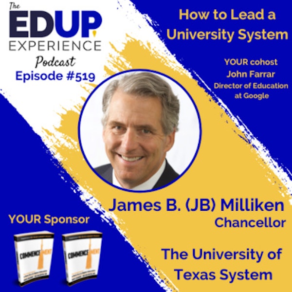 519: How to Lead a University System - with James B. (JB) Milliken, Chancellor of The University of Texas System