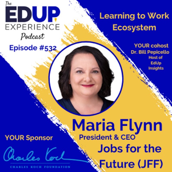532: Learning to Work Ecosystem - with Maria Flynn, President & CEO of Jobs for the Future (JFF)