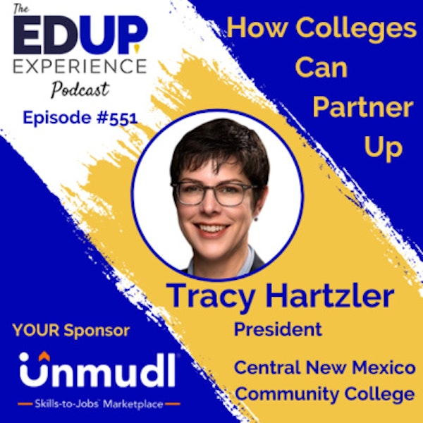 551: How Colleges Can PartnerUp - with Tracy Hartzler, President of Central New Mexico Community College