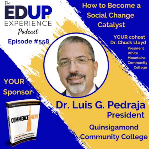 558: How to Become a Social Change Catalyst - with Dr. Luis G. Pedraja, President of Quinsigamond Community College