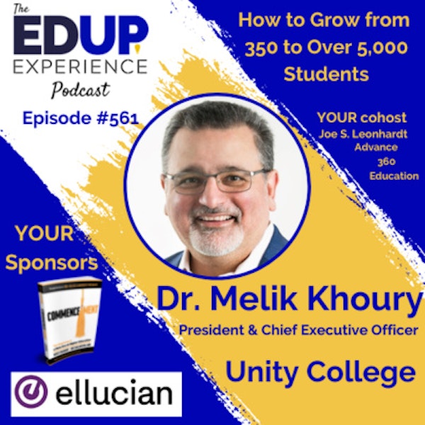 561: How to Grow from 350 to Over 5,000 Students - with Dr. Melik Khoury, President & Chief Executive Officer of Unity College