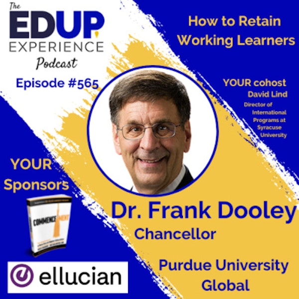 565: How to Retain Working Learners - with Dr. Frank Dooley, Chancellor of Purdue University Global