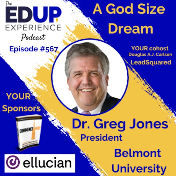 567: A God Size Dream - with Dr. Greg Jones, President of Belmont University