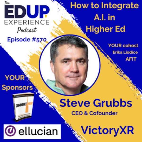 570: How to Integrate A.I. in Higher Ed - with Steve Grubbs, CEO & Cofounder of VictoryXR