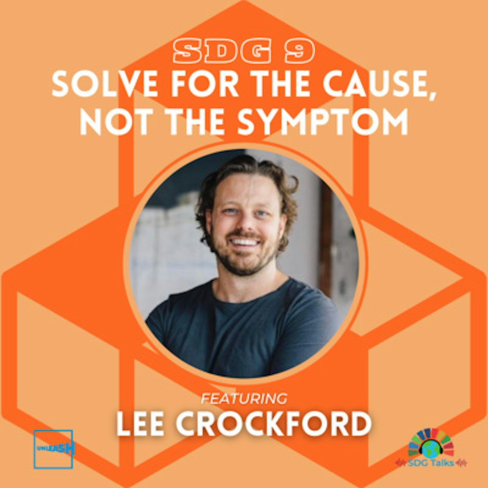 SDG 9 | Solve for the Cause, Not the Symptom | Lee Crockford