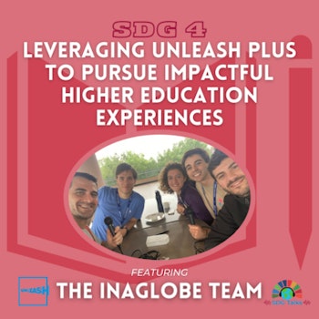 SDG 4 | Leveraging UNLEASH Plus to Pursue Impactful Higher Education Experiences | The InAGlobe Team