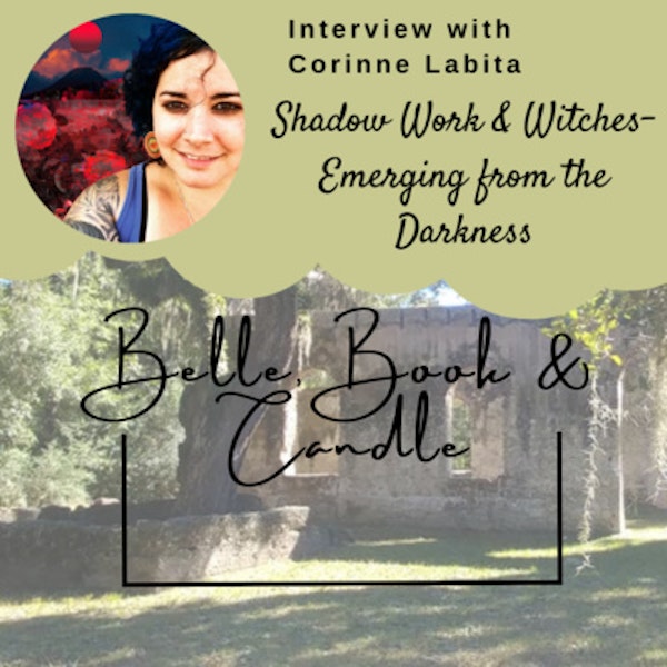 S4 E7: Shadow Work & Witches - Emerging from the Darkness | A Southern Dialogue with Corinne Labita