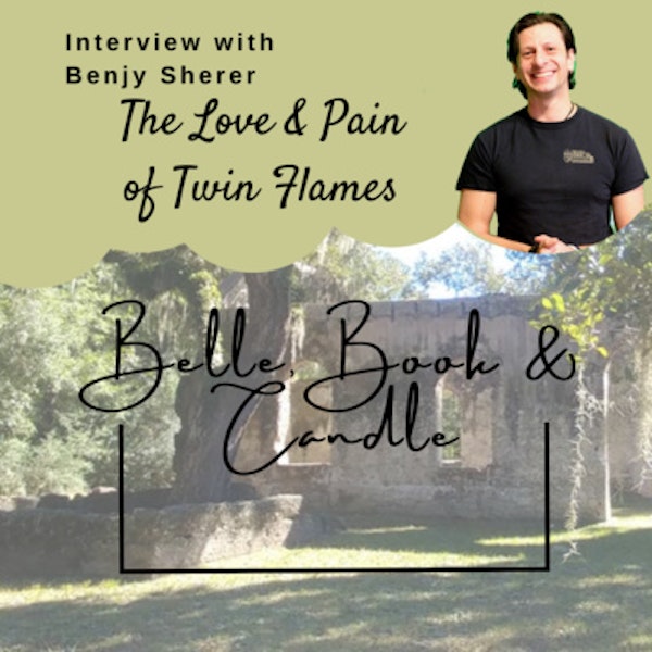 S4 E13: The Love & Pain of Twin Flames | A Southern Dialogue with Benjy Sherer