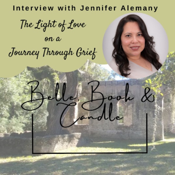 S4 E17: The Light of Love on a Journey Through Grief | A Southern Dialogue with Jennifer Alemany