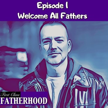 #1 Welcome all Fathers
