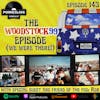 Ep 143: Woodstock ‘99, From the Source (ft. Rob)