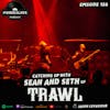 Ep 156: Catching up with Seth and Sean of Trawl