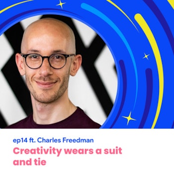 #14 - Creativity wears a suit & tie with Charles Freedman