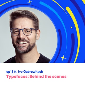 #18 - Typefaces: Behind the scenes with Ivo Gabrowitsch