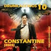 108 - Drunkaccinos 10: Constantine (2005)