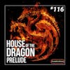 116 - House of the Dragon: Prelude