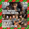 126 - Black Panther: Wakanda Forever / GOTG: Holiday Special