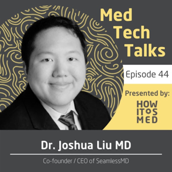 Med Tech Talks Ep. 44 - Seamlessly Sliding into the DMs of Dr. Joshua Liu Pt. 2