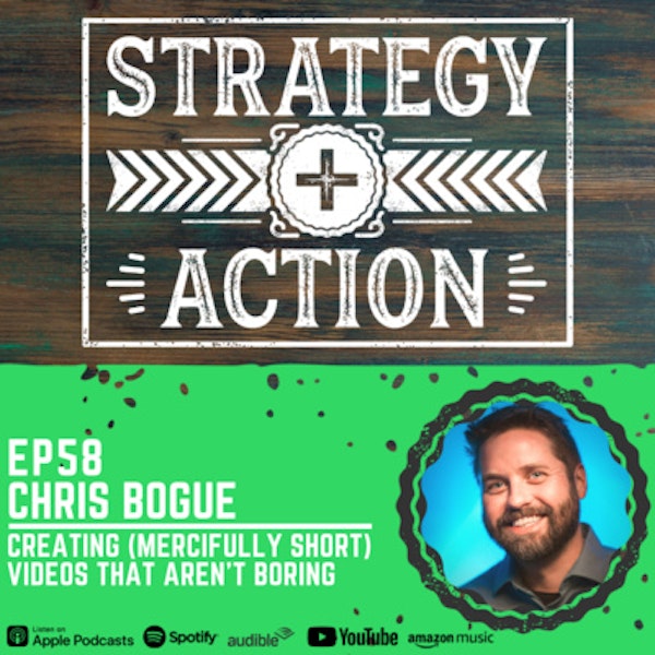 Ep58 Chris Bogue - Creating Effective, Mercifully Short (and Not Boring) Video Content