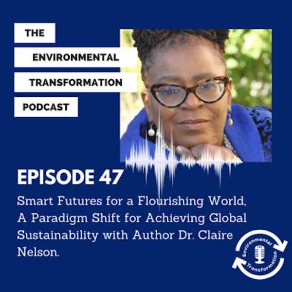 Smart Futures for a Flourishing World, A Paradigm Shift for Achieving Global Sustainability with Author Dr. Claire Nelson.