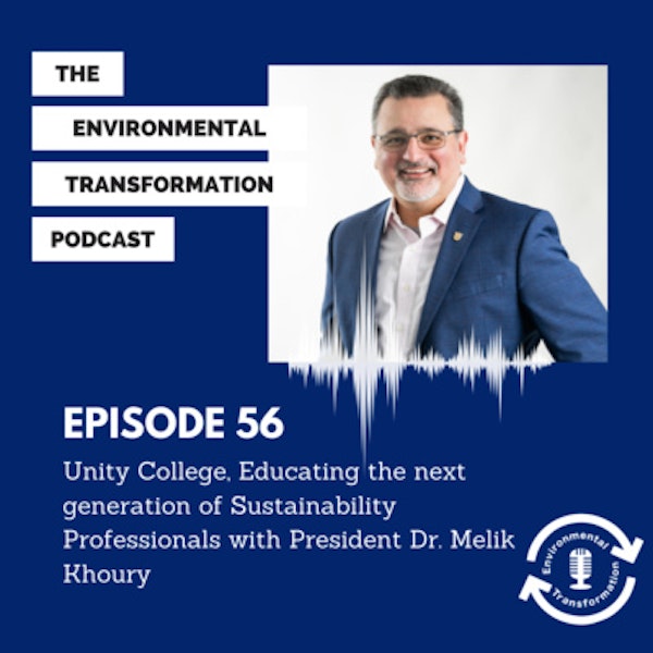 Unity College, Educating the next generation of Sustainability Professionals with President Dr. Melik Khoury