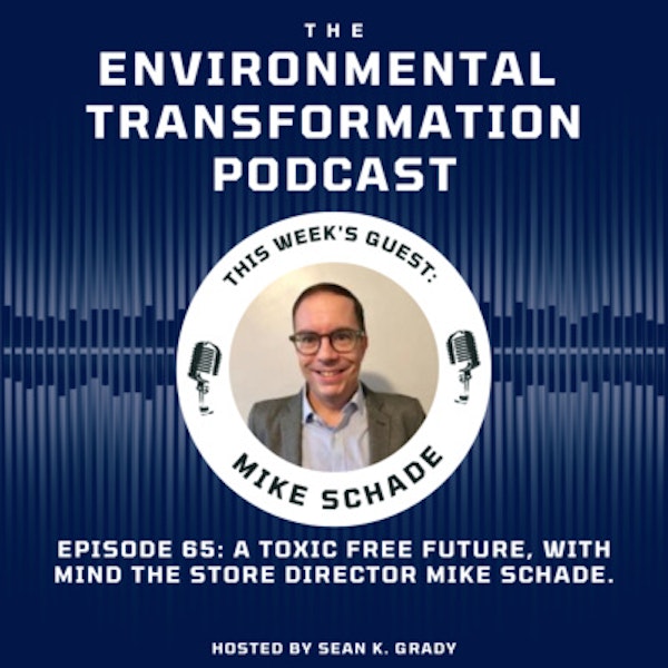 A Toxic Free Future with Mind the Store Director Mike Schade