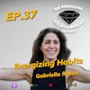 EP.37 Energizing Habits with Gabriella Rosen