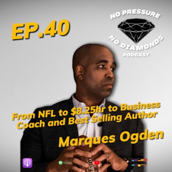EP.40 From NFL to $8.25hr to Best Selling Author and Business Coach with Marques Ogden
