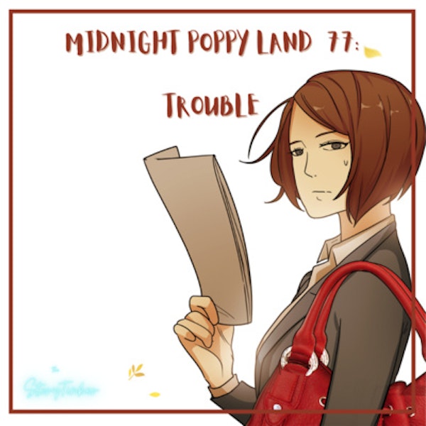 Midnight Poppy Land 77: Trouble (with Emily, Raluca, and Saucy)