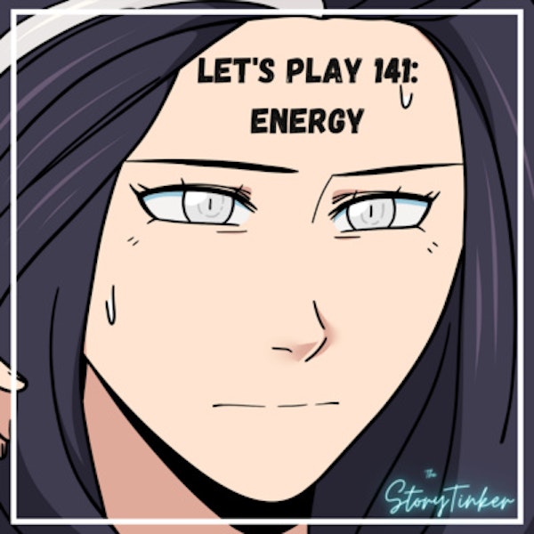 Let's Play 141: Energy (with Laura and Sabra)
