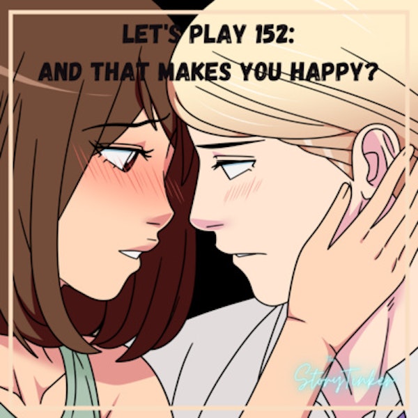Let's Play 152 Analysis: And That Makes You Happy? (with Krystine, Laura, and Sabra)
