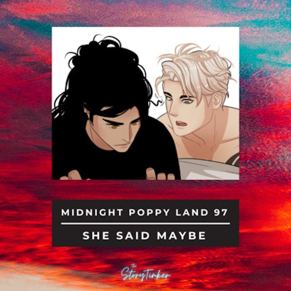 Midnight Poppy Land 97: She Said Maybe (with Sarah and Seazar)