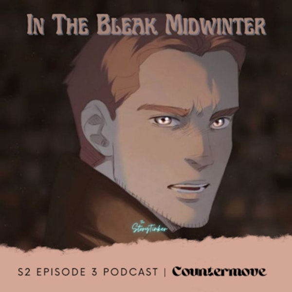 In the Bleak Midwinter S2 Episode 3 Live Reading and Analysis: Countermove (with Bundin)