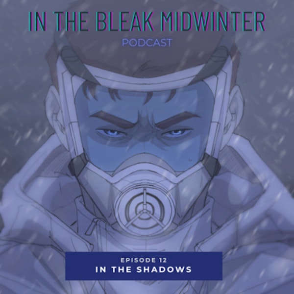 In The Bleak Midwinter S2 12: In the Shadows (With Emily/Somniatica)