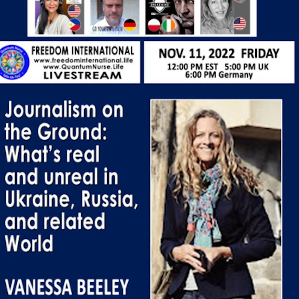 # 187 Journalism on the Ground, What’s Real & Unreal in Ukraine, Russia & the World - Vanessa Beeley