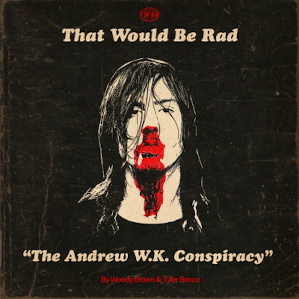 S2 E4: The Andrew W.K. Conspiracy