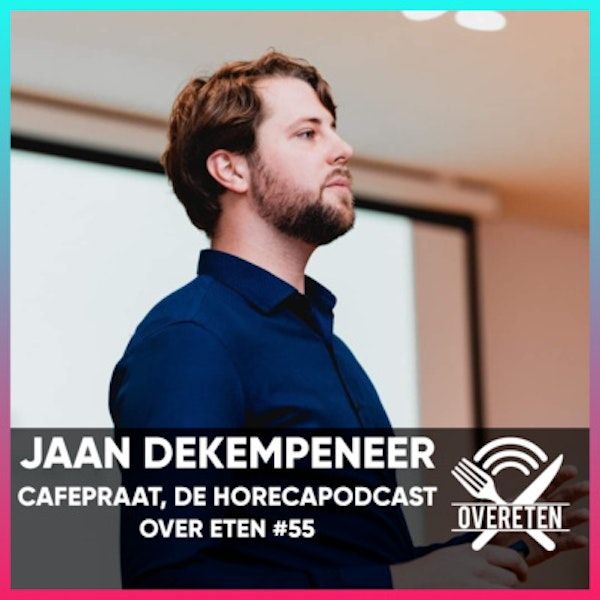 Jaan Dekempeneer, Cafepraat; Dé HORECA podcast - Over Eten #55