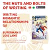 EP 113: Writing Romantic Relationships (3) - Superman x Lois Lane