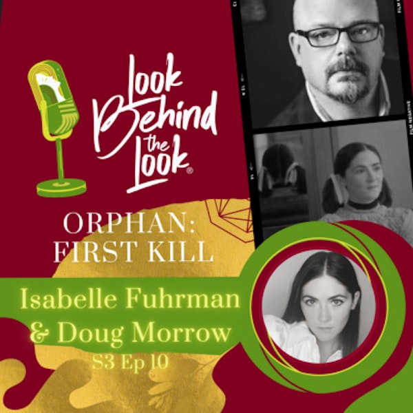 S3 | Ep. 10: Orphan: First Kill’s Makeup Designer Doug Morrow and Actress Isabelle Fuhrman talk aging backwards with Esther