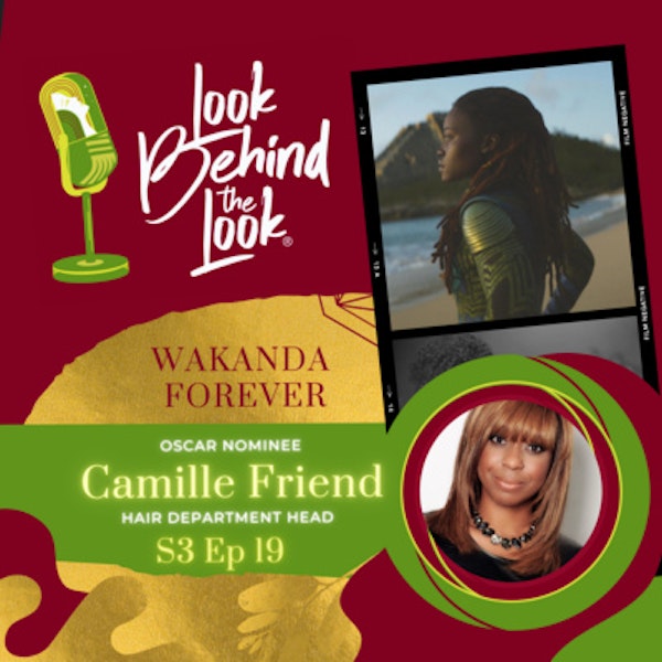 S3 | Ep. 19 Wakanda Forever's Oscar-Nominated Hair Department Head, Camille Friend