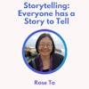 47.0 Everyone Has a Story to Tell with Rose To