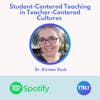 S2 07.0 Student-Centered Teaching in Teacher-Centered Cultures with Kirsten Dyck