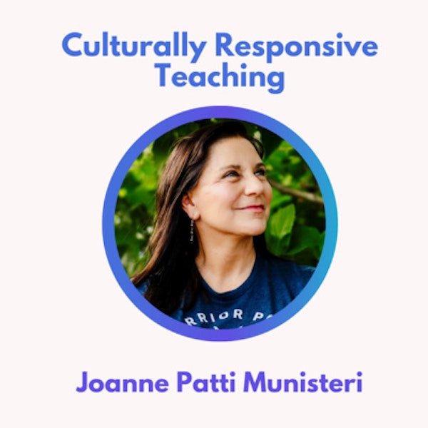 S2 08.0 Culturally Responsive Teaching with Joanne Munisteri