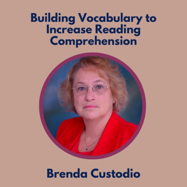 S2 13.0 Building Vocabulary to Increase Reading Comprehension with Brenda Custodio
