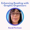 S2 10.0 Enhancing Reading with Graphic Organizers with Randi Perlman