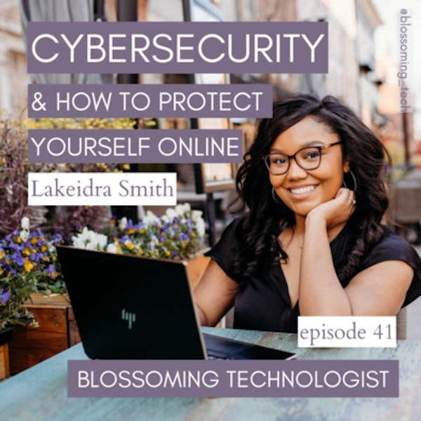 41. Cybersecurity & How to Protect Yourself Online with Lakeidra Smith