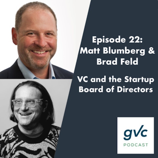 Episode 22 - Venture Capital & the Startup Board of Directors with Matt Blumberg and Brad Feld