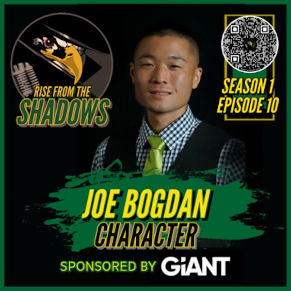 Rise From The Shadows | S1E10: Character with Joe Bogdan